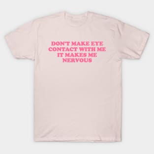 Don't Make Eye Contact With Me -  Funny y2k meme T-Shirt